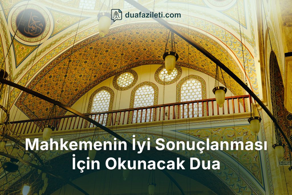 Mahkemenin İyi Sonuçlanması İçin Okunacak Dua