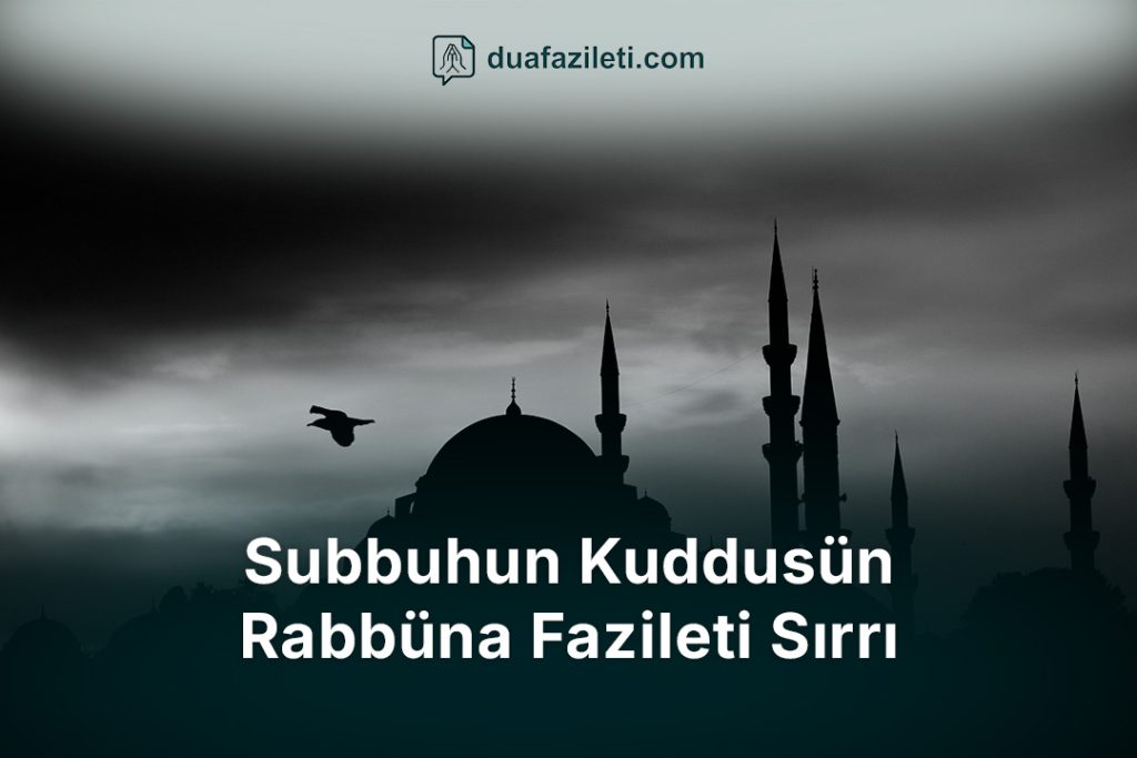 Subbuhun Kuddusün Rabbüna Fazileti Sırrı