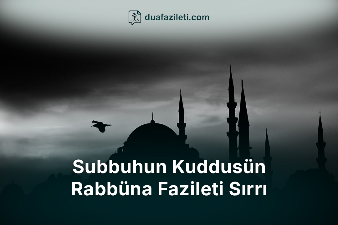 Subbuhun Kuddusün Rabbüna Fazileti Sırrı