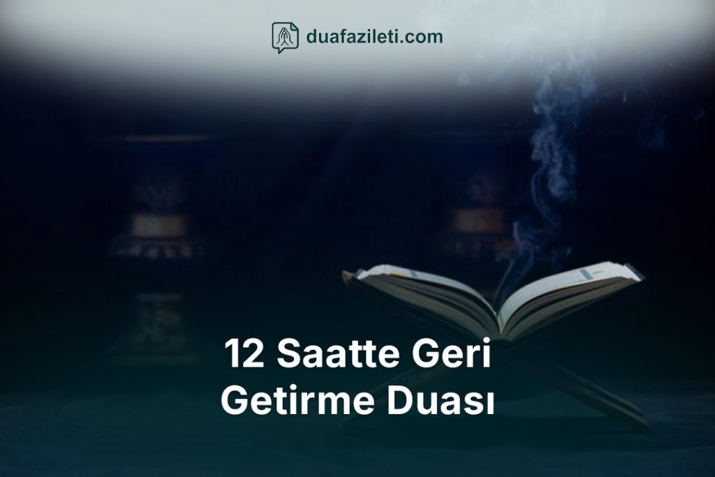 12 Saatte Geri Getirme Duası