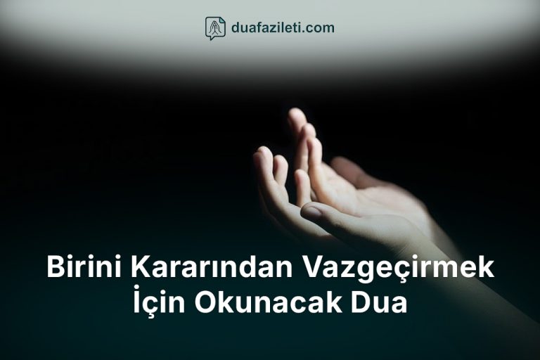 Birini Kararından Vazgeçirmek İçin Okunacak Dua