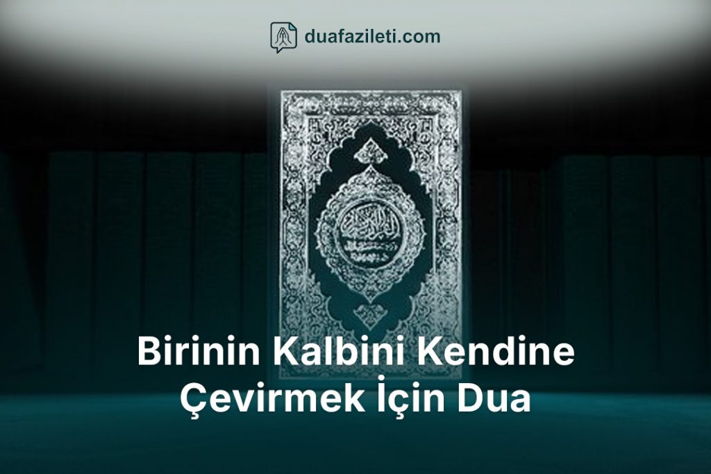 Birinin Kalbini Kendine Çevirmek İçin Dua