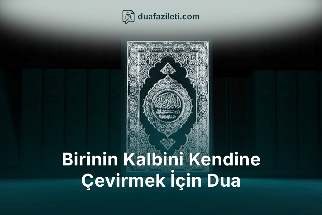 Birinin Kalbini Kendine Çevirmek İçin Dua