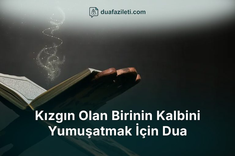 Kızgın Olan Birinin Kalbini Yumuşatmak İçin Dua