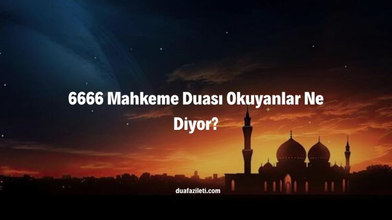6666 Mahkeme Duası Okuyanlar Ne Diyor?