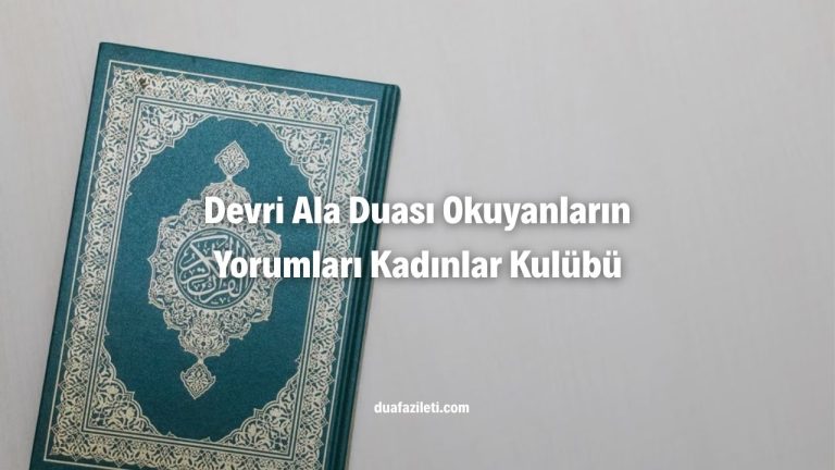 Devri Ala Duası Okuyanların Yorumları Kadınlar Kulübü