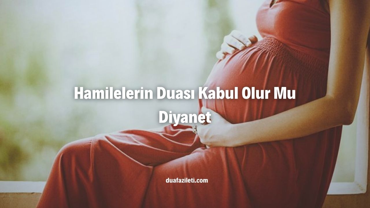 Hamilelerin Duası Kabul Olur Mu Diyanet