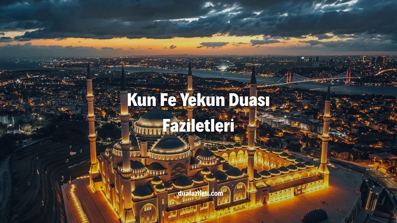 Kun Fe Yekun Duası Faziletleri